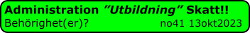 Administration ”Utbildning” Skatt!! Behörighet(er)?                   no41 13okt2023