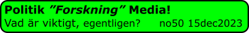 Politik ”Forskning” Media! Vad är viktigt, egentligen?     no50 15dec2023