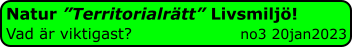 Natur ”Territorialrätt” Livsmiljö! Vad är viktigast?                    no3 20jan2023