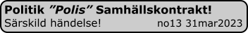 Politik ”Polis” Samhällskontrakt! Särskild händelse!                no13 31mar2023