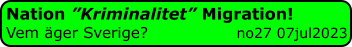 Nation ”Kriminalitet” Migration! Vem äger Sverige?                  no27 07jul2023