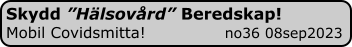 Skydd ”Hälsovård” Beredskap! Mobil Covidsmitta!               no36 08sep2023